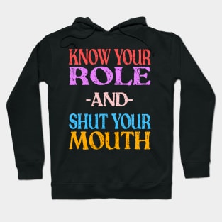 Know Your Role And Shut Your Mouth Hoodie